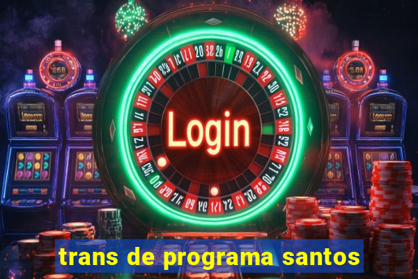 trans de programa santos